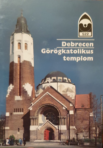 Dercs�nyi Bal�zs (szerk.) - Debrecen G�r�gkatolikus templom
