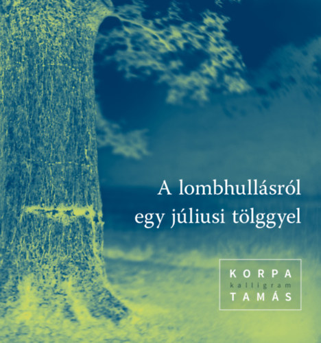 Korpa Tamás - A lombhullásról egy júliusi tölggyel