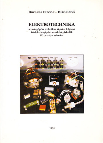 B�cskai Ferenc, B�r� Ern� - Elektrotechnika a vas�tg�p�sz technikus k�pz�st folytat� k�zleked�sg�p�sz szakk�z�piskol�k IV. oszt�lya sz�m�ra