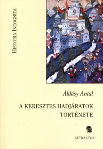 Áldásy Antal - A keresztes hadjáratok története