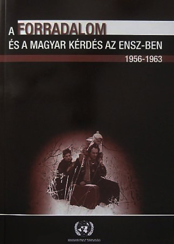 Bks Csaba, Kecsks D. Gusztv (szerk.) - A forradalom s a magyar krds az ENSZ-ben, 1956-1963