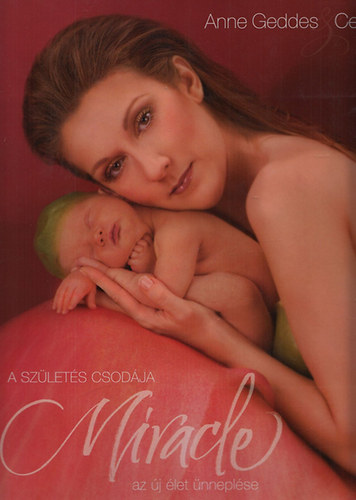 Anne Geddes; Celine Dion - A szlets csodja (CD mellklettel)