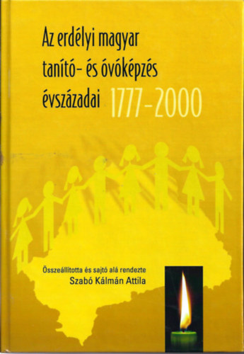 Szab Klmn Attila (szerkeszt) - Az erdlyi magyar tant- s vkpzs vszzadai 1777-2000