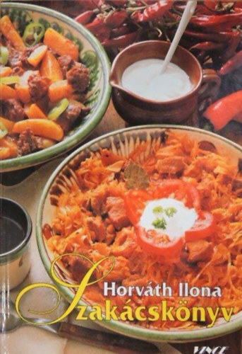 Horvth Ilona, F. Nagy Angla (szerk.) - Horvth Ilona Szakcsknyv (Vince Kiad; 2002-es kiads)