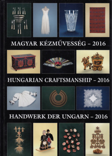 Gergely Andrea (szerk.), Gergely Imre (szerk.) - Magyar kzmvessg-2016 - Hungary Craftsmanship-2016 - Handwerk der Ungarn-2016