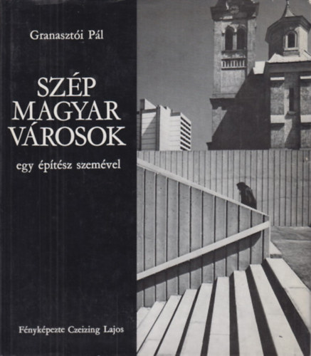 Granaszti Pl - Szp magyar vrosok egy ptsz szemvel