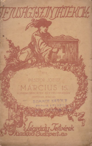 P�sztor J�zsef - M�rcius 15 - Alkalmi sz�nj�t�k egy felvon�sban (Ifj�s�gi sz�nj�t�kok XII.)