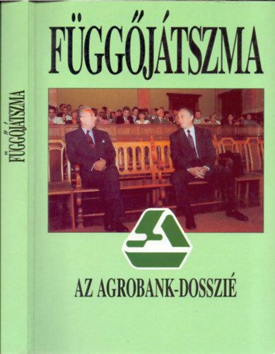 szerk: K�ves Istv�n - F�gg�j�tszma - Az Agrobank-dosszi�