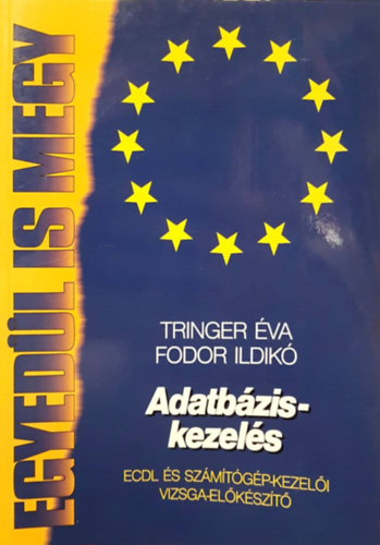Tringer va, Fodor Ildik - Adatbziskezels - ECDL s szmtgp-kezeli vizsga-elkszt