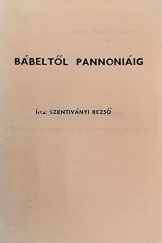 Szentiv�nyi Rezs� - B�belt�l Pannoni�ig