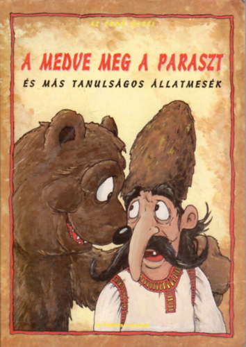 Szöllősi Péter (szerk.) - A medve meg a paraszt és más tanulságos állatmesék