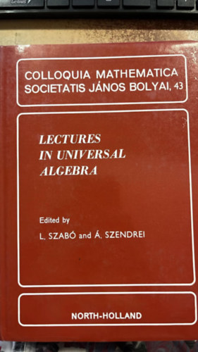L. Szab� and �. Szendrei ( szerk.) - Lectures in universl algebra - Colloquia mathematica societatis J�nos Bolyai, 43