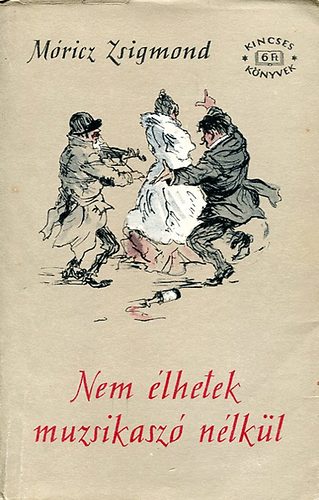 Móricz Zsigmond - Nem élhetek muzsikaszó nélkül