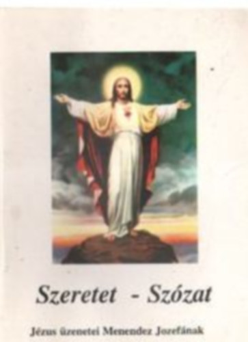 Endrődy László SJ. (összeáll.) - Szeretet - Szózat (Jézus üzenetei Menendez Jozefának)