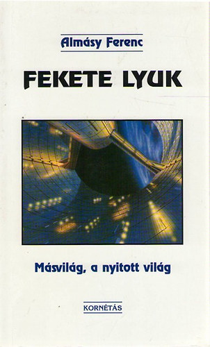 Alm�sy Ferenc - Fekete lyuk. M�svil�g, a nyitott vil�g