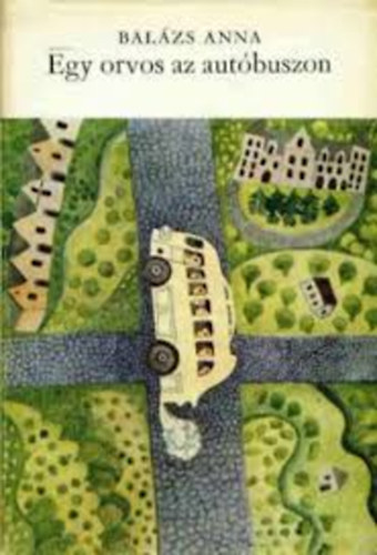 Balázs Anna - Egy orvos az autóbuszon
