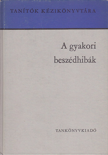 Szab Lszl (szerk.) - A gyakori beszdhibk (Tantk Kziknyvtra)