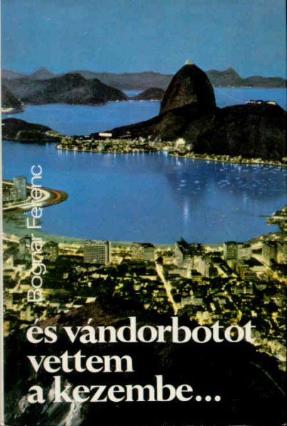 Bognár Ferenc - és vándorbotot vettem a kezembe...
