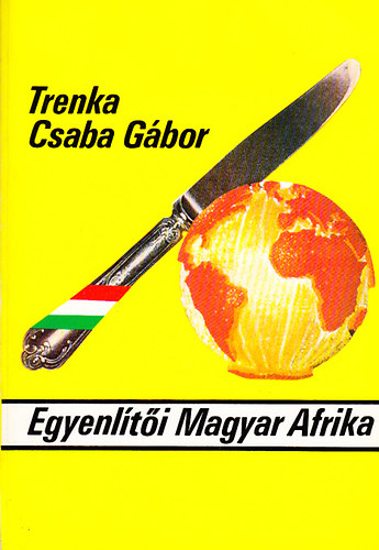 Trenka Csaba Gbor - Egyenlti Magyar Afrika