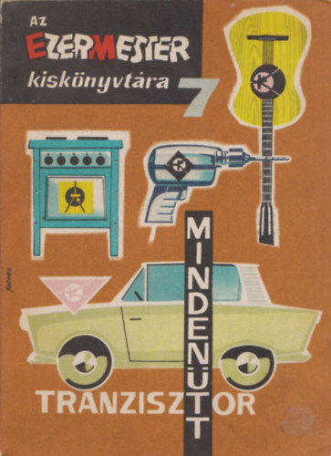Szücs József - Tranzisztor mindenütt (Az ezermester kiskönyvtára 7.)
