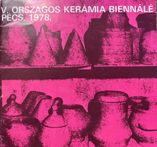 Pinczehelyi Sndor (terv.) - V. orszgos kermia biennl, Pcs,1978.