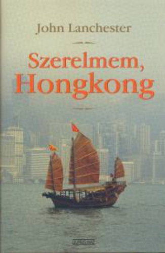 John Lanchester - Szerelmem, Hongkong