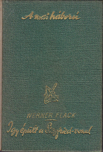 Werner Flack - igy plt a Siegfried-vonal