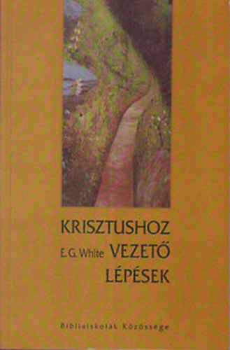 E.G. White - Krisztushoz vezet lpsek