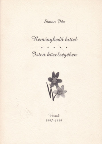 Simon Ida - Reménykedő hittel - Isten közelségében (Versek 1997-1999)