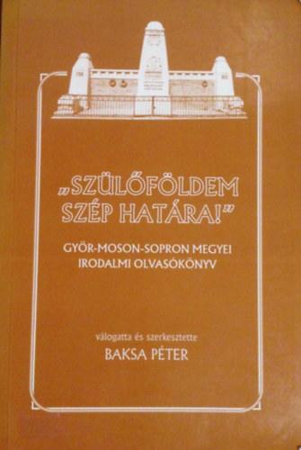 Baksa P�ter (szerk.) - Sz�l�f�ldem sz�p hat�ra