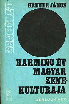 Breuer Jnos - Harminc v magyar zenekultrja