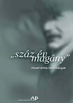 Bnyai Jnos; Bartk Balzs (szerk.) - Szz v magny - Jzsef Attila-tanulmnyok