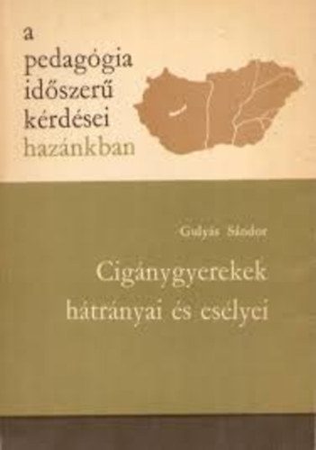 Gulys Sndor - A pedaggia idszer krdsei haznkban: Cignygyerekek htrnyai s eslyei