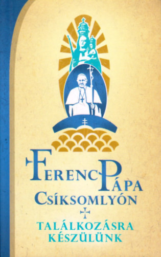 Bod Mria, Fbin Rbert, Serbn Mria - Ferenc ppa Csksomlyn - Tallkozsra kszlnk