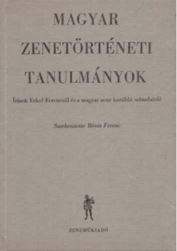 Bnis Ferenc (szerkesztette) - Magyar zenetrtneti tanulmnyok  rsok Erkel Ferencrl...