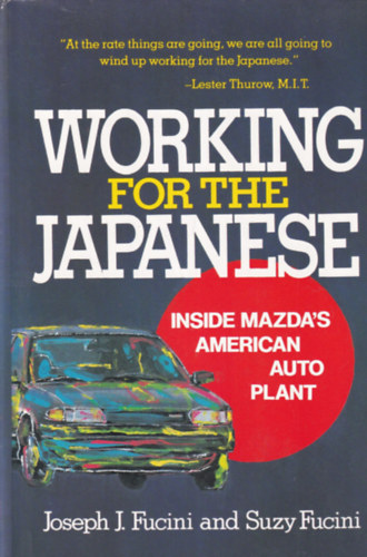 Joseph J. Fucini, Suzy Fucini - Working for the Japanese - Inside Mazda's American Auto Plant