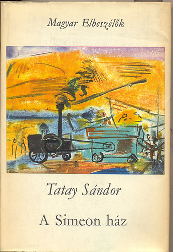 Tatay Sándor - A Simeon ház I-III. ( A Simeon ház - A második leány - Kenyér és virág) - Magyar elbeszélők
