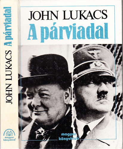 John Lukacs - A p�rviadal - A nyolcvannapos p�rbaj Churchill �s Hitler k�z�tt 1940. m�jus 10 - j�lius 31.