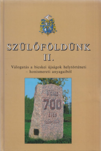 Fejes-Horváth-Peterdi (szerk) - Szülőföldünk II.- Válogatás a bicskei újságok helytörténeti-honismereti anyagaiból