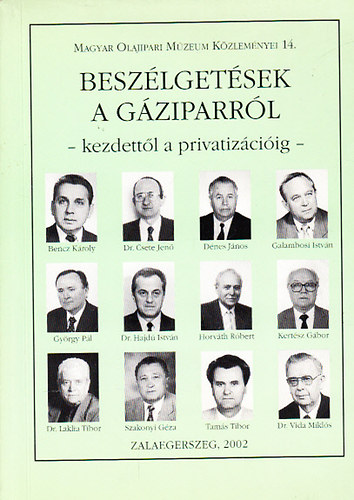Horv�th R�bert - Besz�lget�sek a g�ziparr�l - Kezdett�l a privatiz�ci�ig (Ipart�rt�neti riportok) (Magyar Olajipari M�zeum K�zlem�nyei 14.)