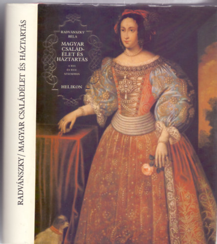 Radv�nszky B�la - Magyar csal�d�let �s h�ztart�s a XVI. �s XVII. sz�zadban (I)