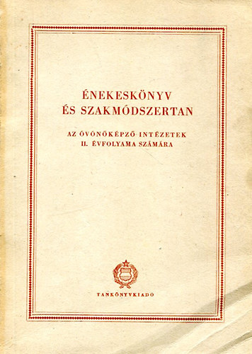 Énekeskönyv és szakmódszertan (Az óvónőképző intézetek II. évfolyama számára)