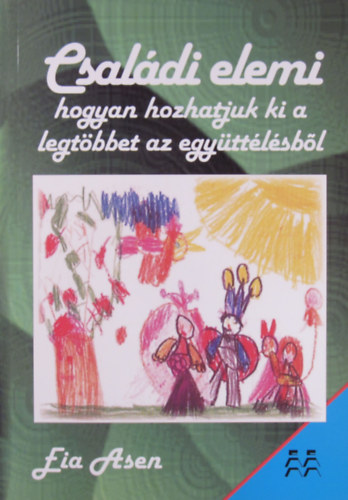 Eia Asen - Csaldi elemi. Hogyan hozhatjuk ki a legtbbet az egyttlsbl