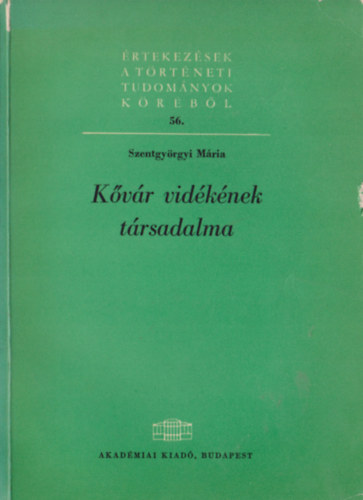 Szentgyörgyi Mária - Kővár vidékének társadalma - Értekezések a történeti tudományok köréből 56.