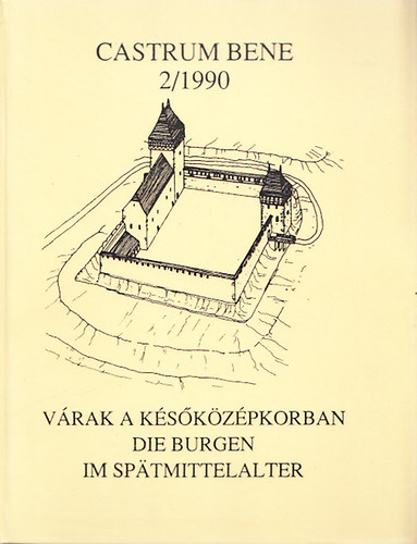 Feld Istv�n - V�rak a k�s�k�z�pkorban - Die Burgen im Spatmittelalter - Castrum Bene 2/1990