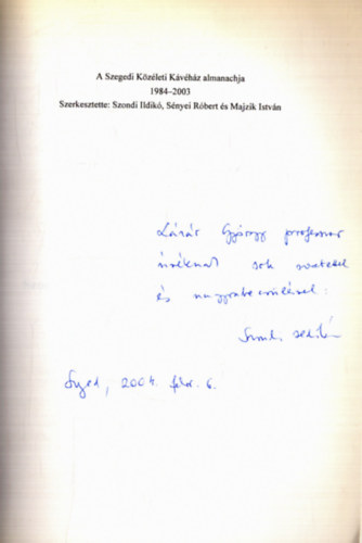Szondi Ildik� (szerk.), S�nyei R�bert (szerk.), Majzik Istv�n (szerk.) - A Szegedi K�z�leti K�v�h�z almanachja 1984-2003 (dedik�lt)
