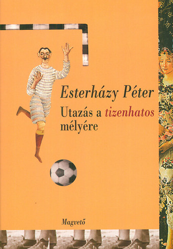 Esterh�zy P�ter - Utaz�s a tizenhatos m�ly�re