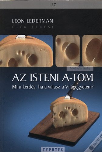 Leon Lederman, Teresi, Dick - Az isteni a-tom - Mi a krds, ha a vlasz a vilgegyetem