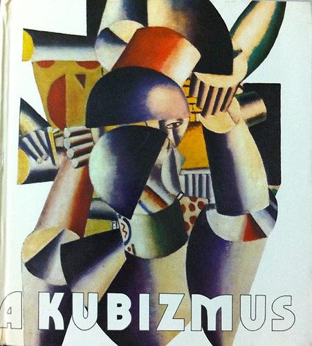 Szkely Andrs (szerk.) - A kubizmus - Vlogats a mozgalom dokumentumaibl