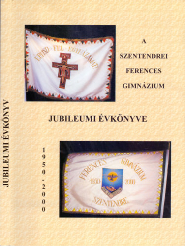 P. Fekete Lszl (szerk) - A szentendrei Ferences Gimnzium jubileumi vknyve 1950-2000